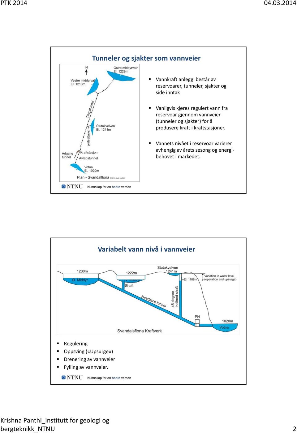 kraftstasjoner. Vannets nivået i reservoar varierer avhengig av årets sesong og energibehovet i markedet.