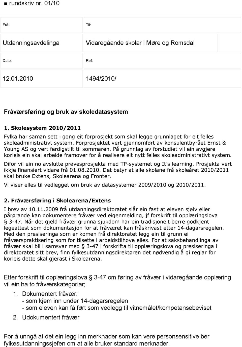 Forprosjektet vert gjennomført av konsulentbyrået Ernst & Young AS og vert ferdigstilt til sommaren.