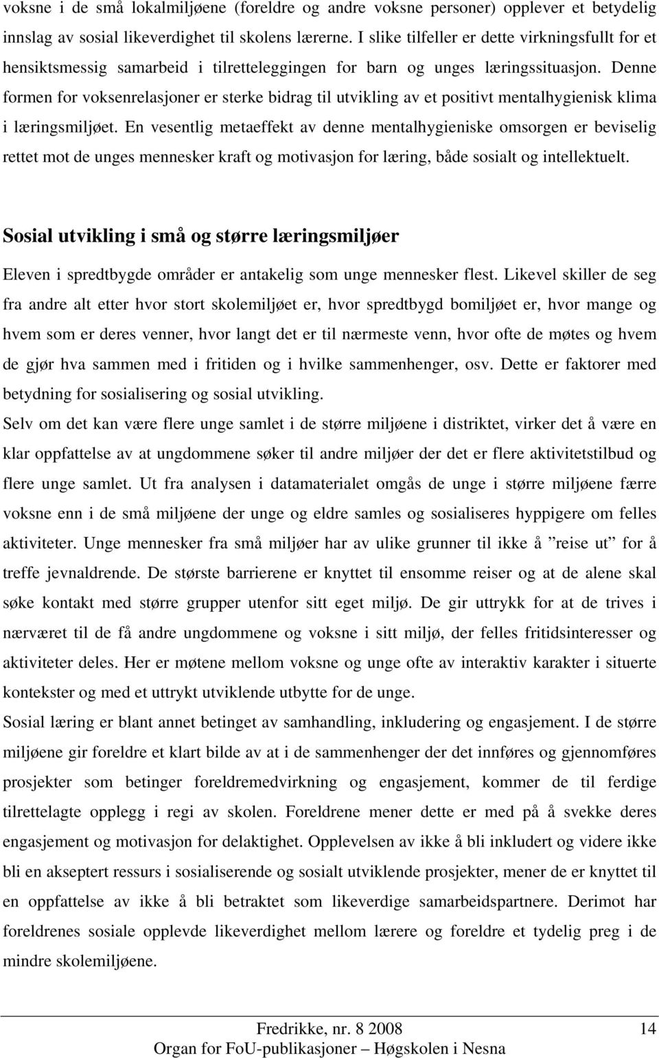 Denne formen for voksenrelasjoner er sterke bidrag til utvikling av et positivt mentalhygienisk klima i læringsmiljøet.