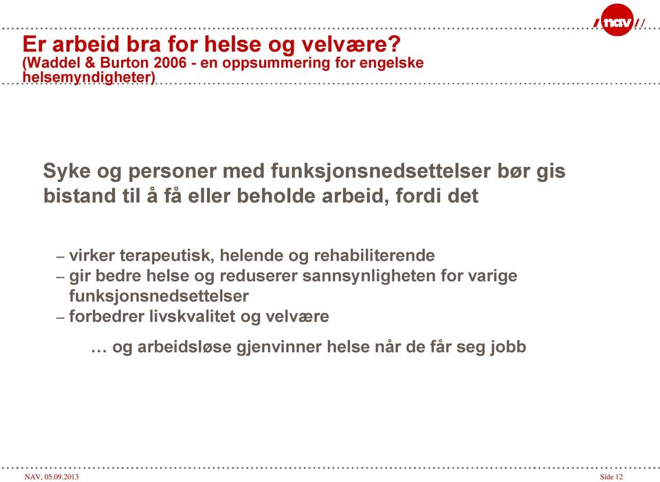 funksjonsnedsettelser bør gis bistand til å få eller beholde arbeid, fordi det virker terapeutisk, helende og