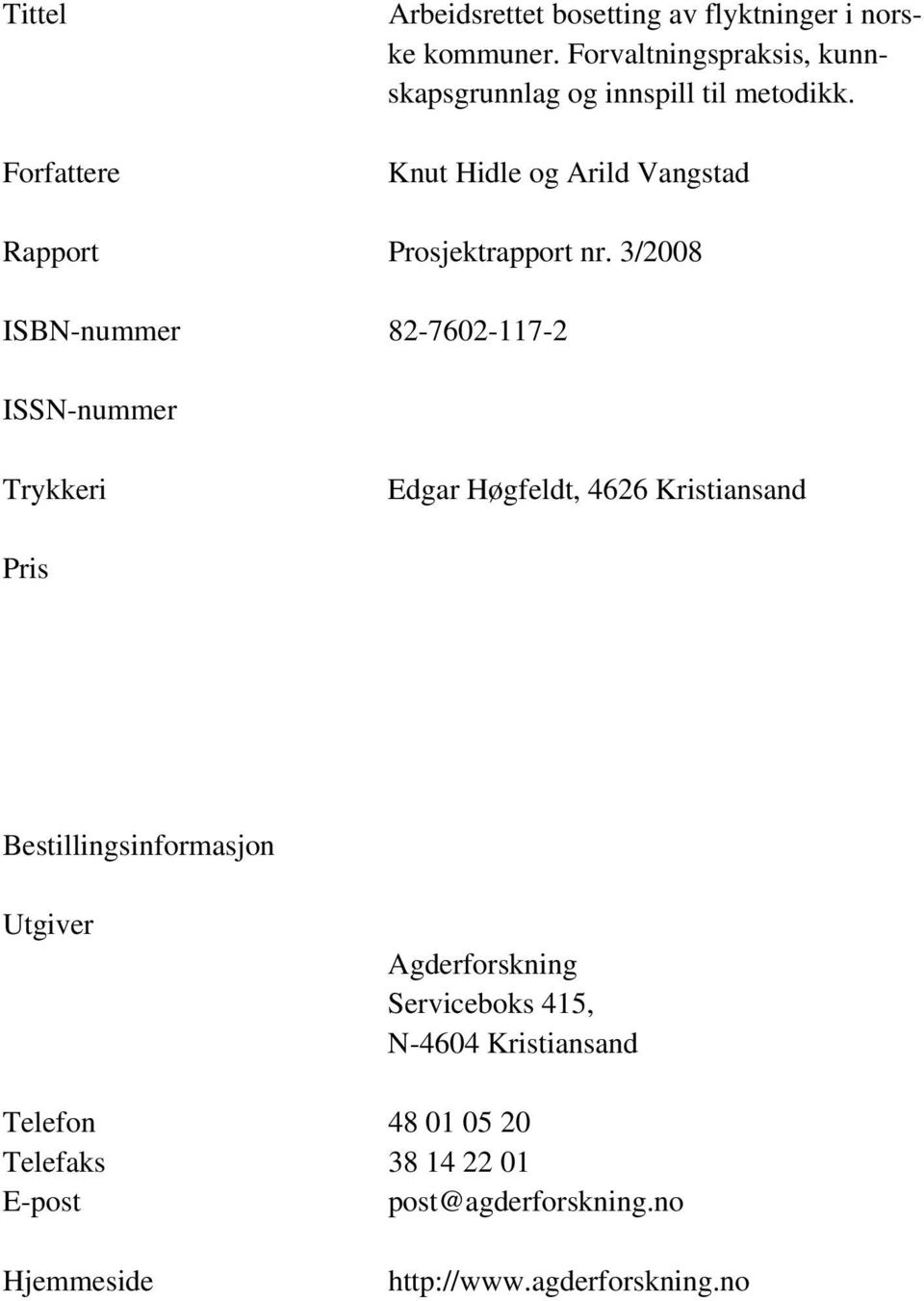 3/2008 ISBN-nummer 82-7602-117-2 ISSN-nummer Trykkeri Edgar Høgfeldt, 4626 Kristiansand Pris Bestillingsinformasjon