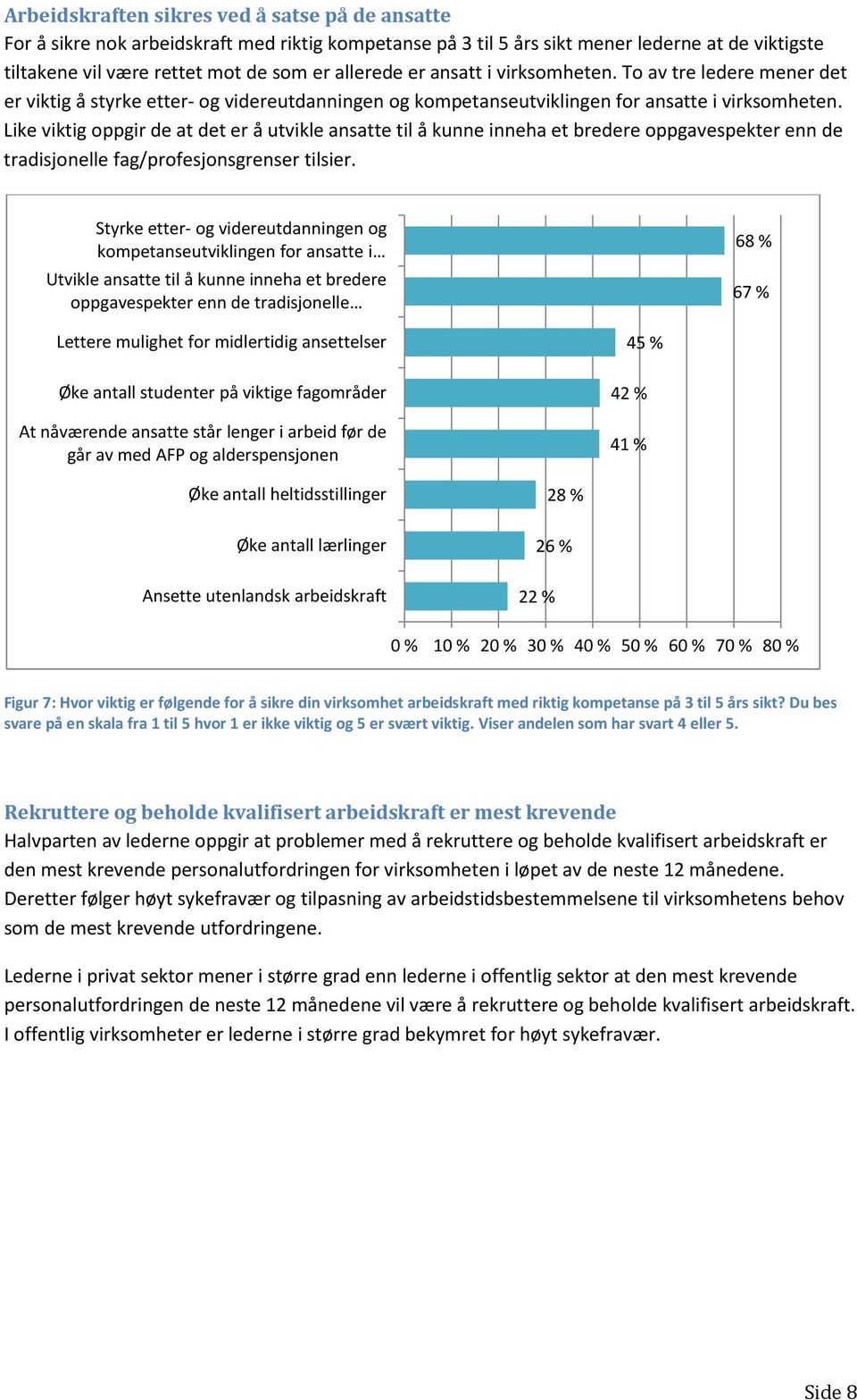 Like viktig oppgir de at det er å utvikle ansatte til å kunne inneha et bredere oppgavespekter enn de tradisjonelle fag/profesjonsgrenser tilsier.