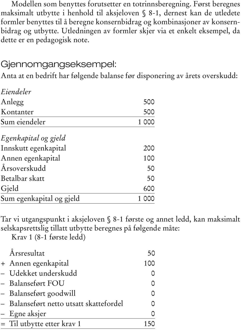 Utledningen av formler skjer via et enkelt eksempel, da dette er en pedagogisk note.