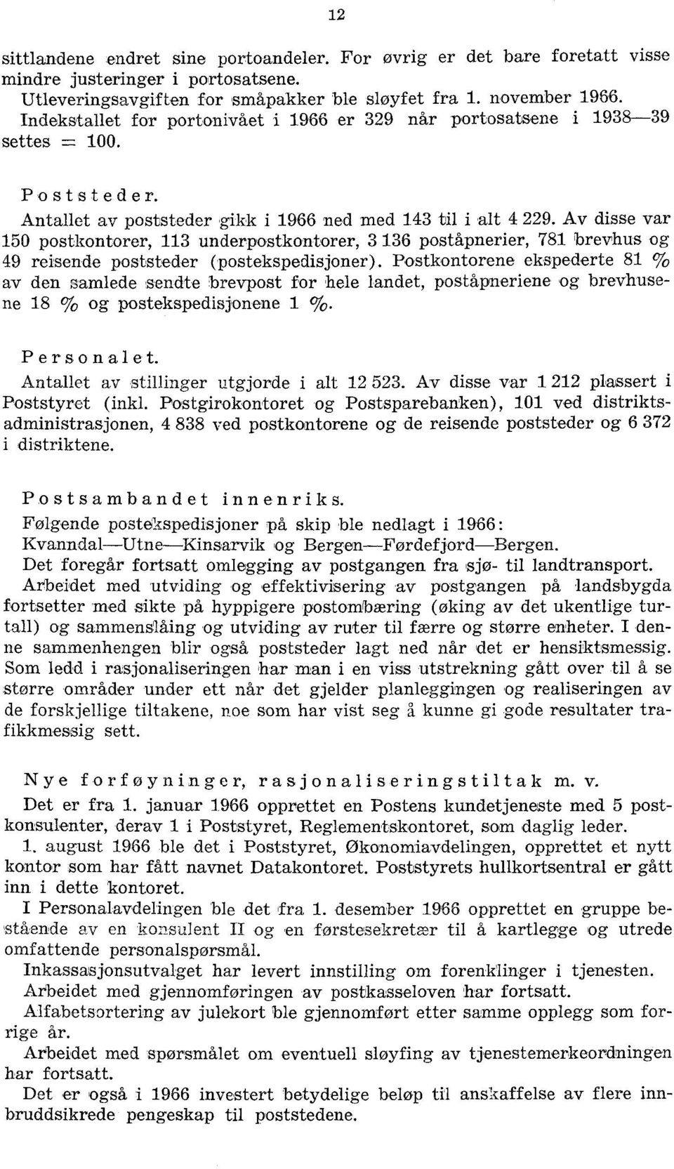 Av disse var 50 postkontorer, 3 underpostkontorer, 3 36 postå,pnerier, 78 brevhus og 49 reisende poststeder (postekspedisjoner).