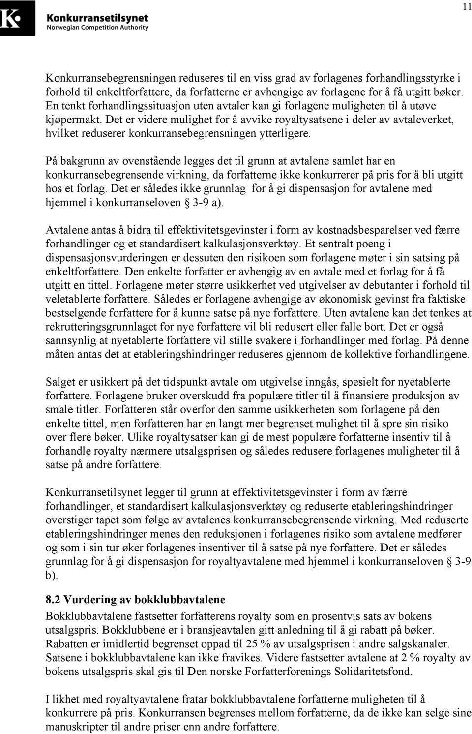 Det er videre mulighet for å avvike royaltysatsene i deler av avtaleverket, hvilket reduserer konkurransebegrensningen ytterligere.