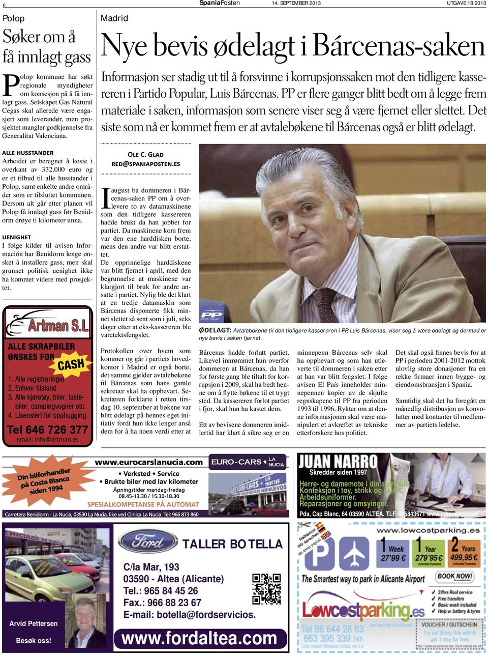 SEPTEMBER 2013 UTGAVE 18 2013 Nye bevis ødelagt i Bárcenas-saken Informasjon ser stadig ut til å forsvinne i korrupsjonssaken mot den tidligere kassereren i Partido Popular, Luis Bárcenas.