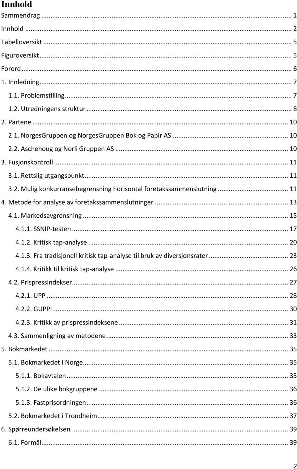 Metode for analyse av foretakssammenslutninger... 13 4.1. Markedsavgrensning... 15 4.1.1. SSNIP-testen... 17 4.1.2. Kritisk tap-analyse... 20 4.1.3. Fra tradisjonell kritisk tap-analyse til bruk av diversjonsrater.