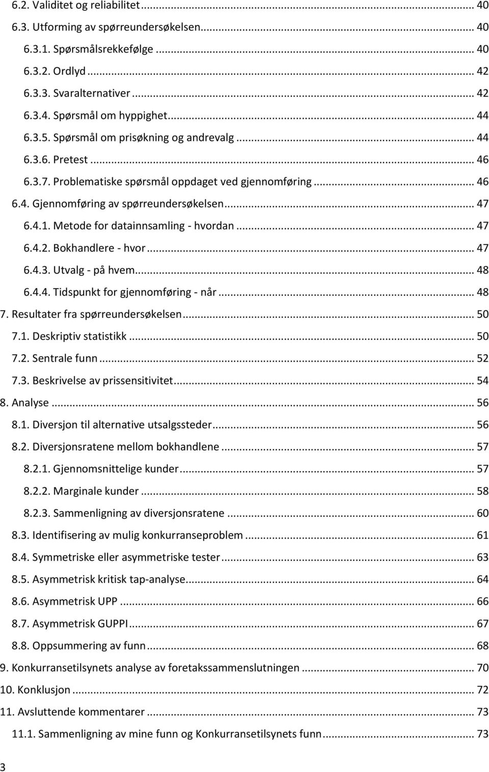 Metode for datainnsamling - hvordan... 47 6.4.2. Bokhandlere - hvor... 47 6.4.3. Utvalg - på hvem... 48 6.4.4. Tidspunkt for gjennomføring - når... 48 7. Resultater fra spørreundersøkelsen... 50 7.1.