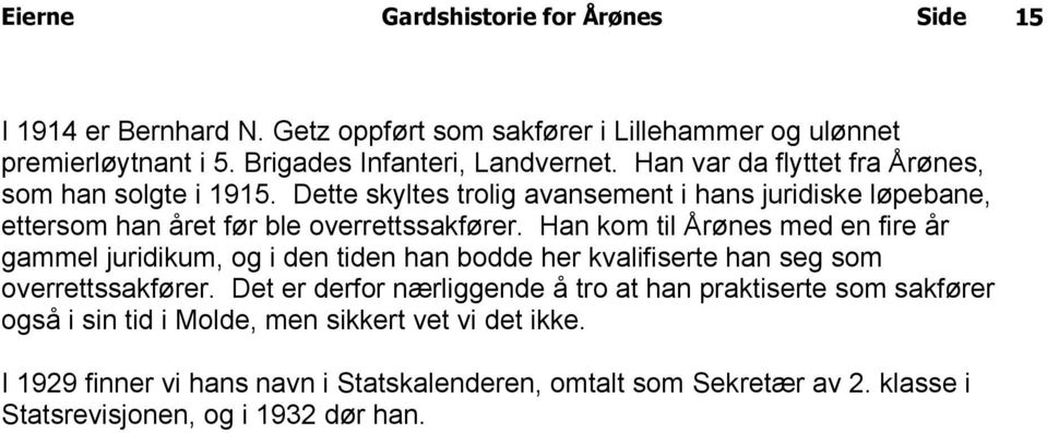 Han kom til Årønes med en fire år gammel juridikum, og i den tiden han bodde her kvalifiserte han seg som overrettssakfører.