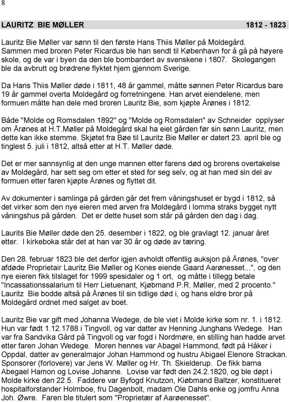 Skolegangen ble da avbrutt og brødrene flyktet hjem gjennom Sverige. Da Hans Thiis Møller døde i 1811, 48 år gammel, måtte sønnen Peter Ricardus bare 19 år gammel overta Moldegård og forretningene.