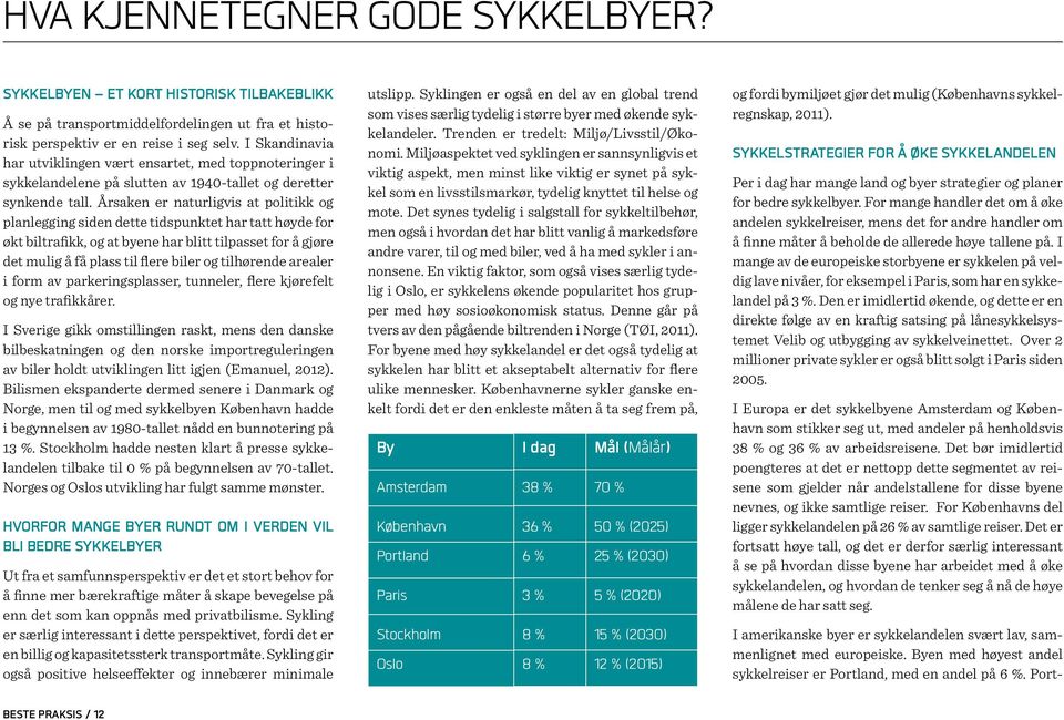 Årsaken er naturligvis at politikk og planlegging siden dette tidspunktet har tatt høyde for økt biltrafikk, og at byene har blitt tilpasset for å gjøre det mulig å få plass til flere biler og