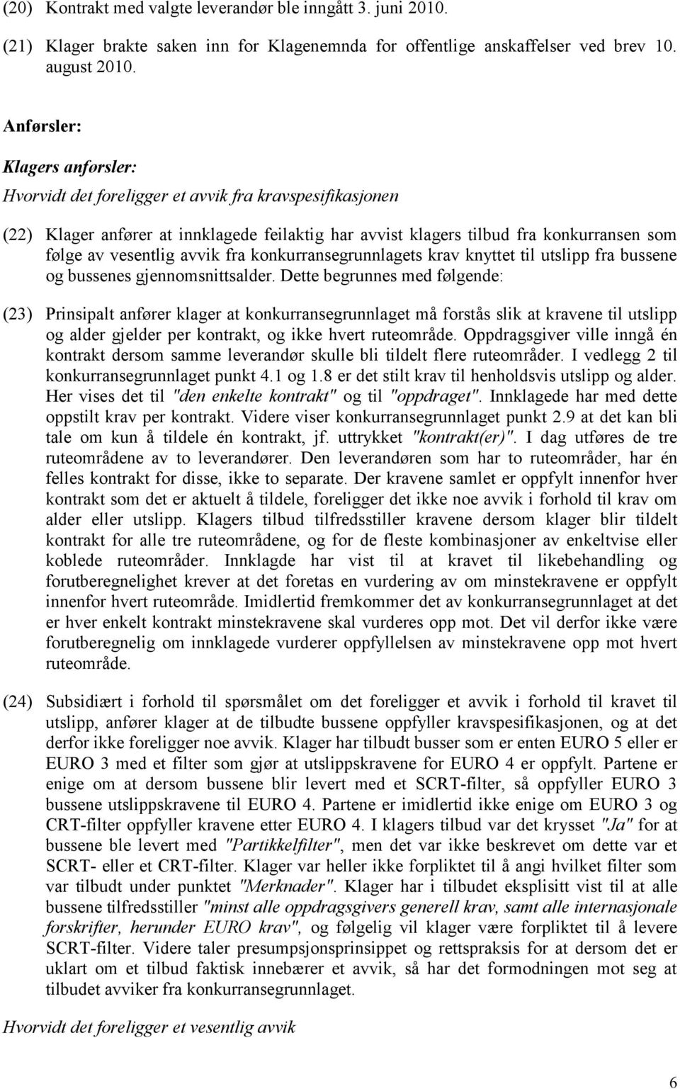 avvik fra konkurransegrunnlagets krav knyttet til utslipp fra bussene og bussenes gjennomsnittsalder.