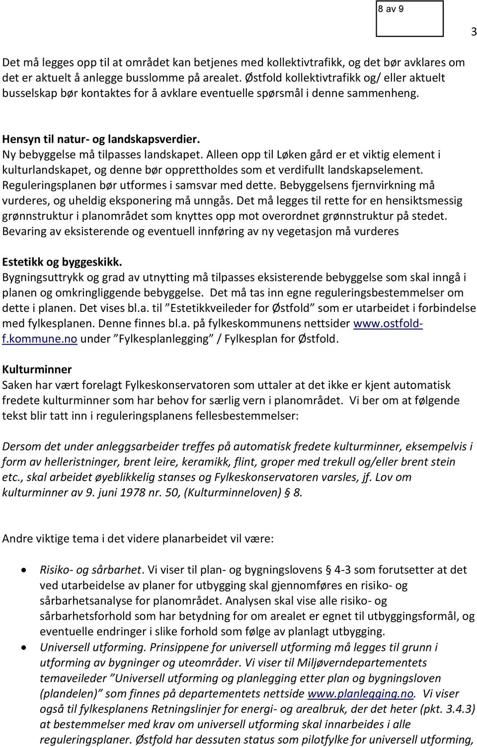 Alleen opp til Løken gård er et viktig element i kulturlandskapet, og denne bør opprettholdes som et verdifullt landskapselement. Reguleringsplanen bør utformes i samsvar med dette.