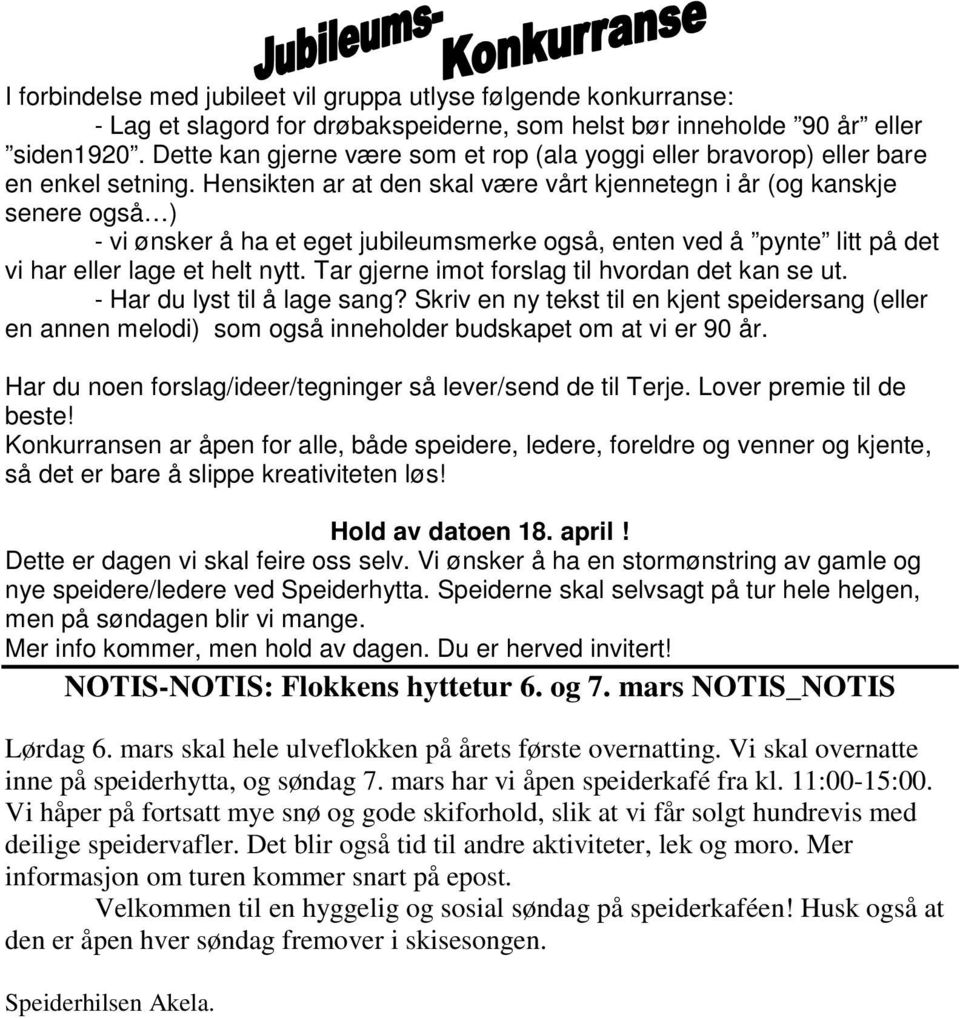 Hensikten ar at den skal være vårt kjennetegn i år (og kanskje senere også ) - vi ønsker å ha et eget jubileumsmerke også, enten ved å pynte litt på det vi har eller lage et helt nytt.