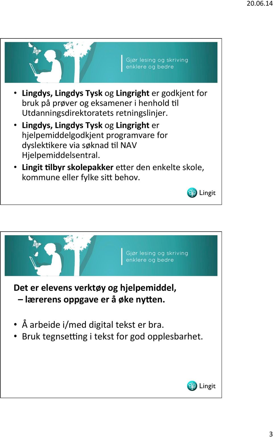 Lingdys, Lingdys Tysk og Lingright er hjelpemiddelgodkjent programvare for dyslekpkere via søknad Pl NAV