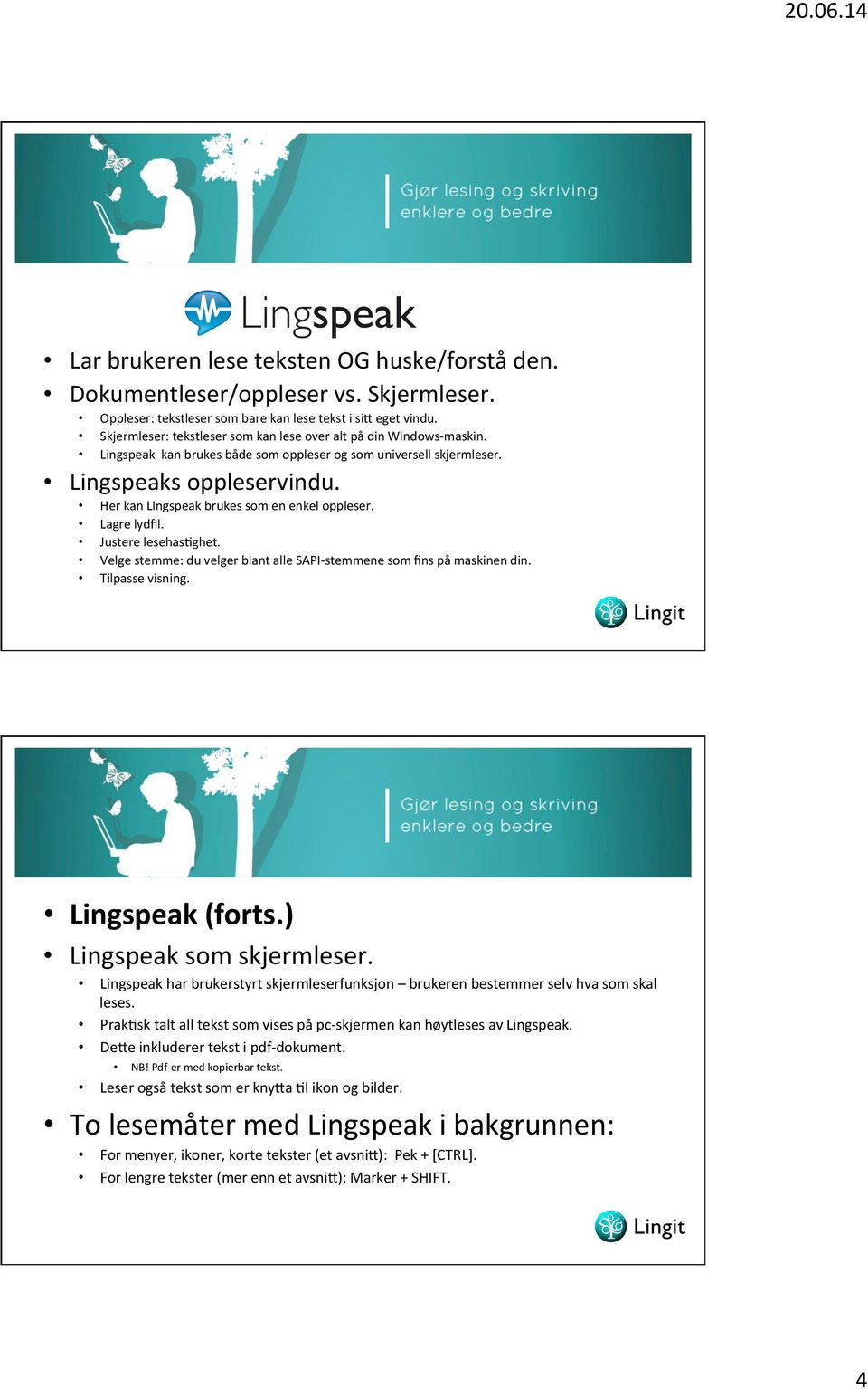 Her kan Lingspeak brukes som en enkel oppleser. Lagre lydﬁl. Justere lesehaspghet. Velge stemme: du velger blant alle SAPI- stemmene som ﬁns på maskinen din. Tilpasse visning. Lingspeak (forts.