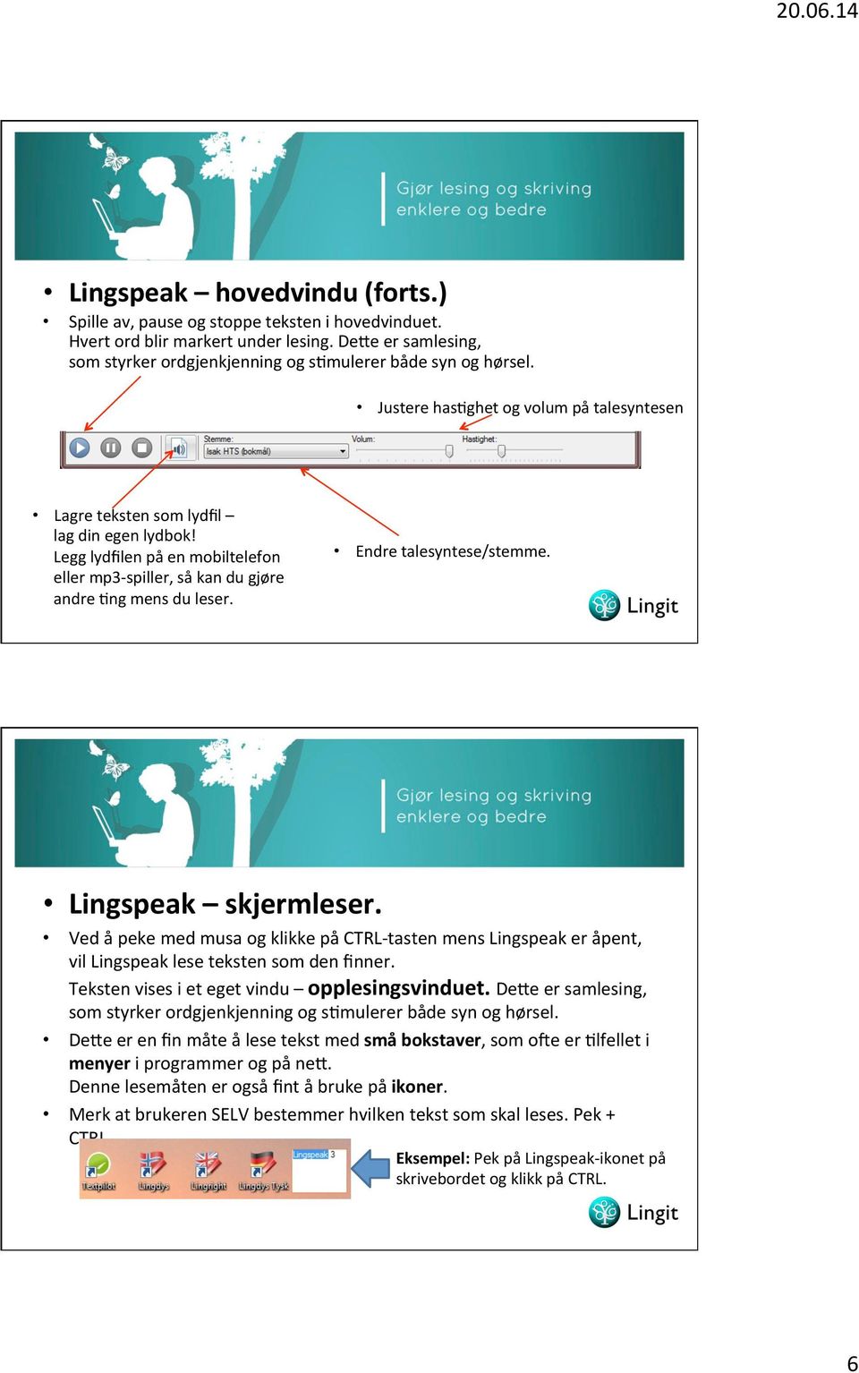 Endre talesyntese/stemme. Lingspeak skjermleser. Ved å peke med musa og klikke på CTRL- tasten mens Lingspeak er åpent, vil Lingspeak lese teksten som den finner.