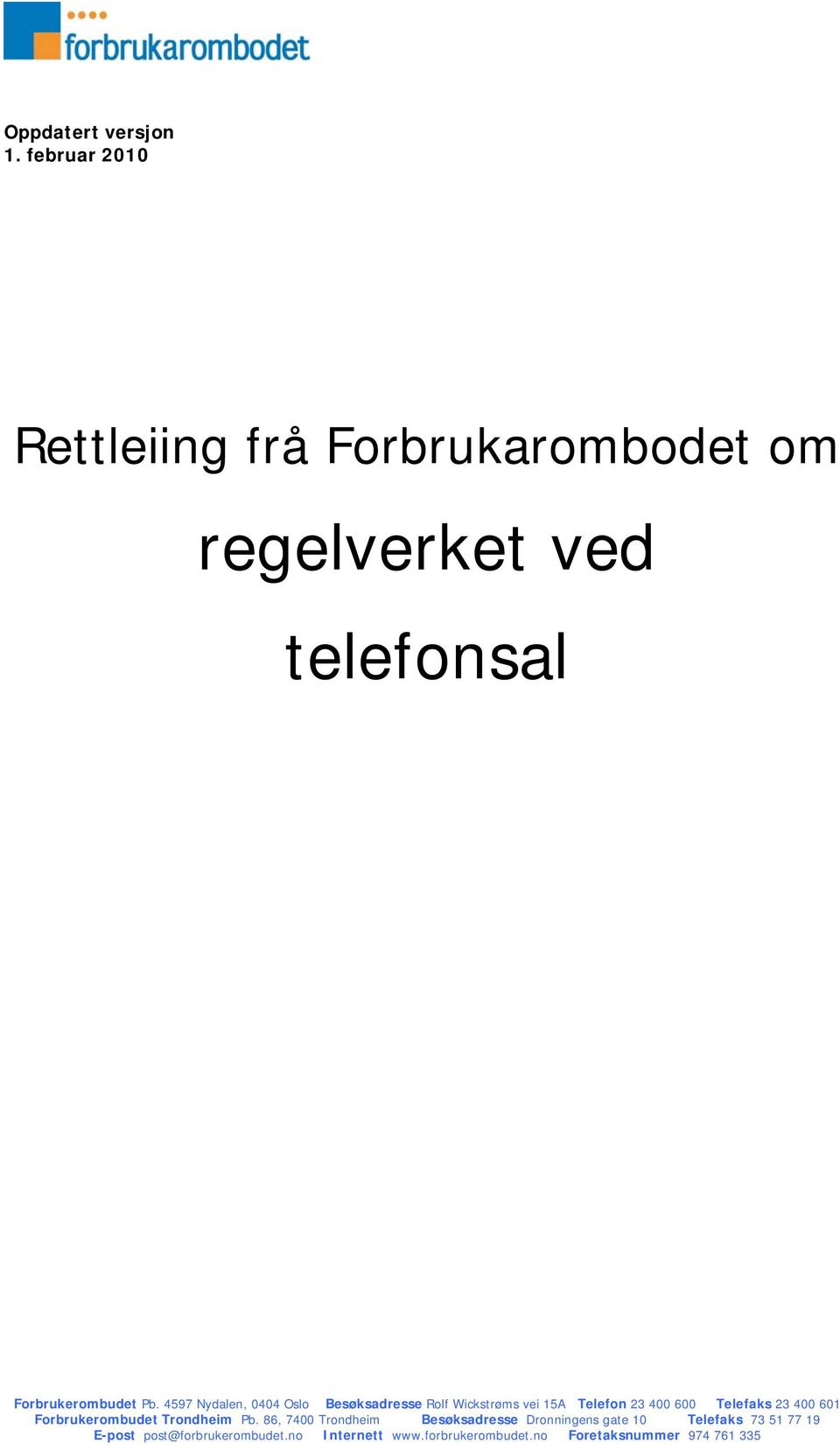 4597 Nydalen, 0404 Oslo Besøksadresse Rolf Wickstrøms vei 15A Telefon 23 400 600 Telefaks 23 400 601