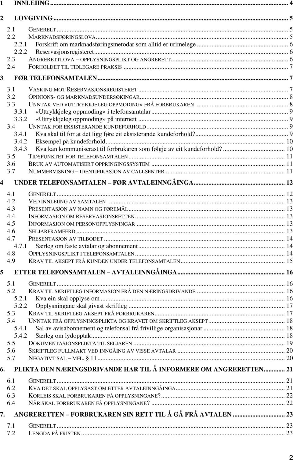 3 UNNTAK VED «UTTRYKKJELEG OPPMODING» FRÅ FORBRUKAREN... 8 3.3.1 «Uttrykkjeleg oppmoding» i telefonsamtalar... 9 3.3.2 «Uttrykkjeleg oppmoding» på internett... 9 3.4 UNNTAK FOR EKSISTERANDE KUNDEFORHOLD.