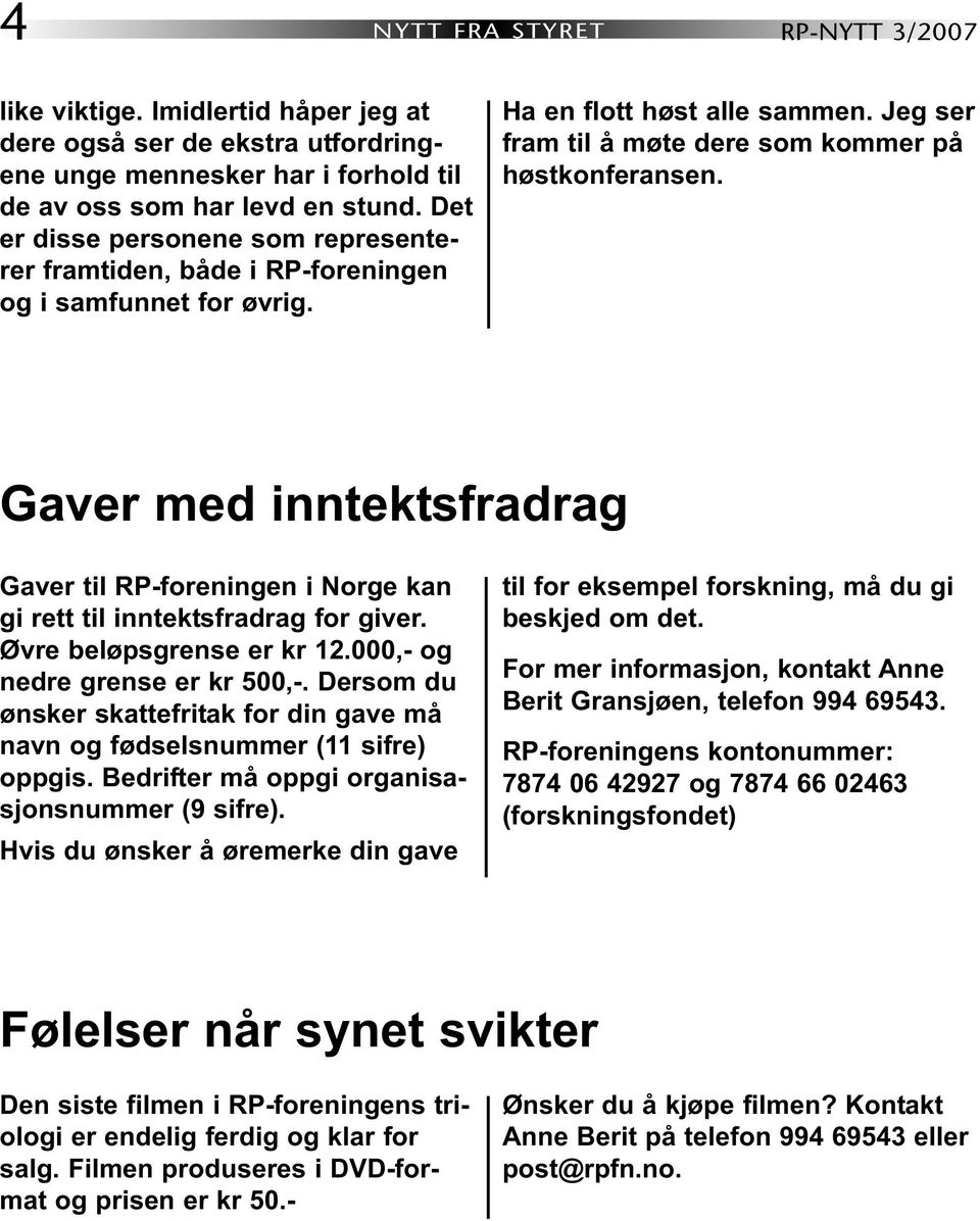 Gaver med inntektsfradrag Gaver til RP-foreningen i Norge kan gi rett til inntektsfradrag for giver. Øvre beløpsgrense er kr 12.000,- og nedre grense er kr 500,-.