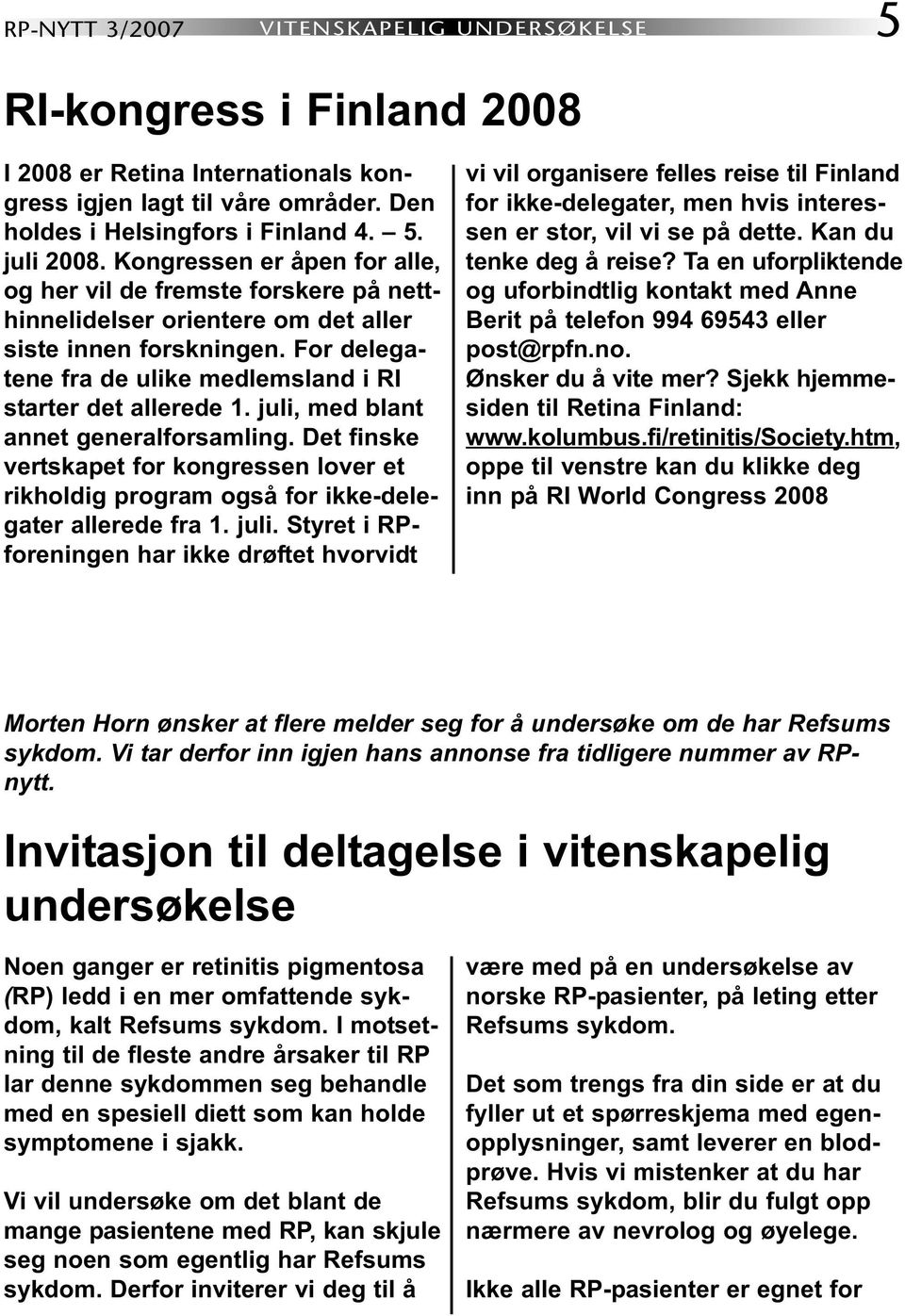 juli, med blant annet generalforsamling. Det finske vertskapet for kongressen lover et rikholdig program også for ikke-delegater allerede fra 1. juli.