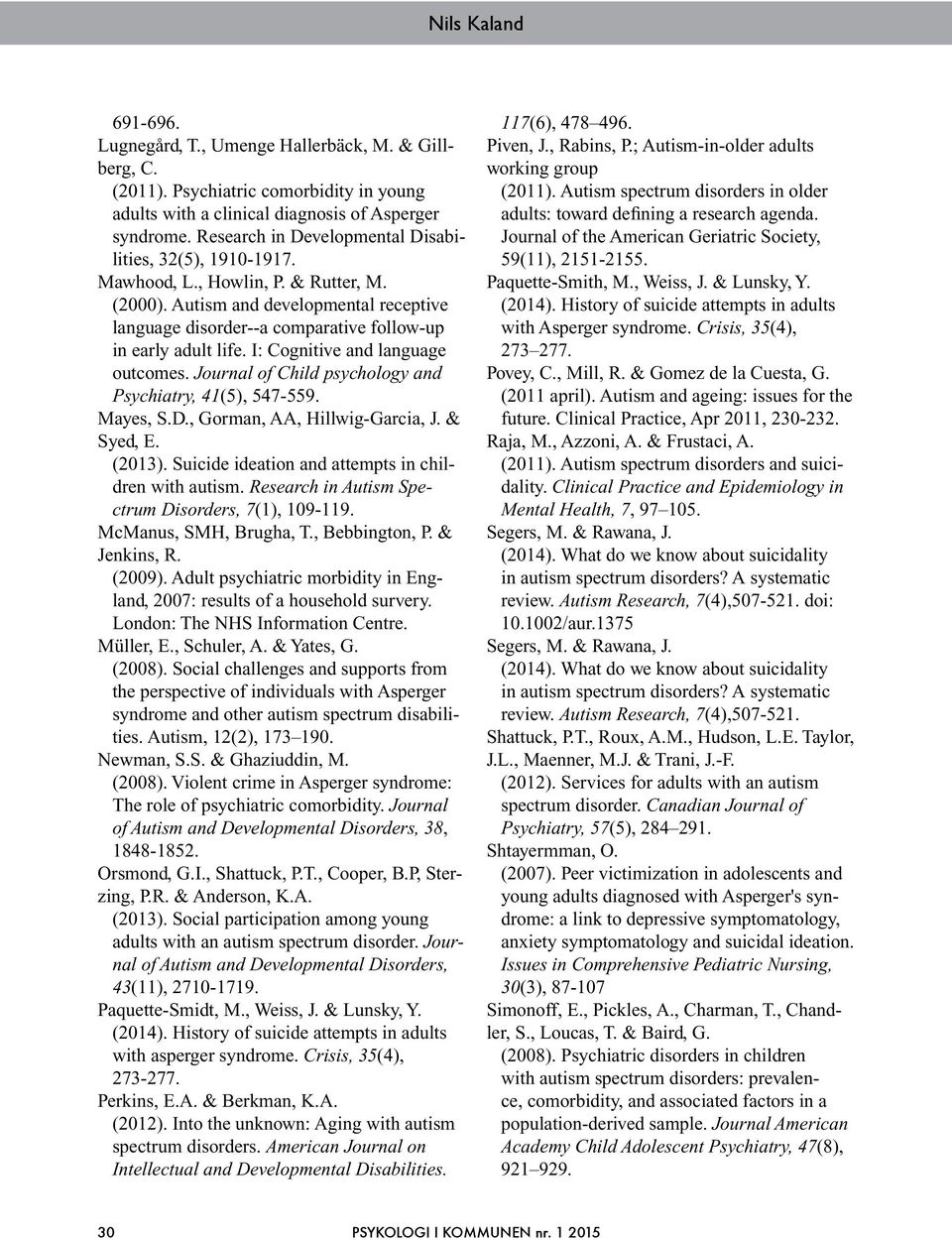 Autism and developmental receptive language disorder--a comparative follow-up in early adult life. I: Cognitive and language outcomes. Journal of Child psychology and Psychiatry, 41(5), 547-559.