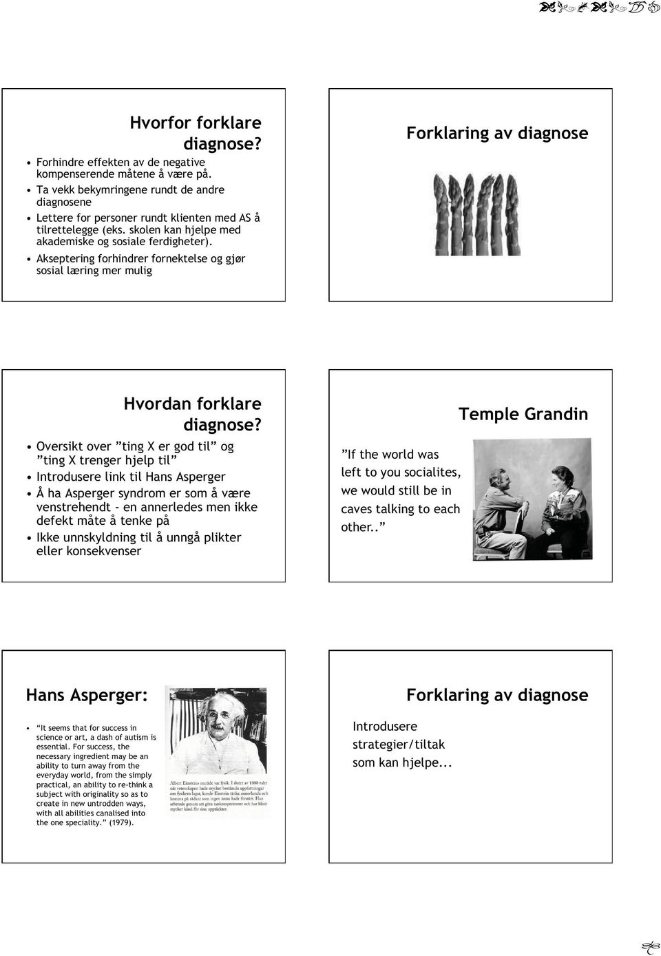 Akseptering forhindrer fornektelse og gjør sosial læring mer mulig Forklaring av diagnose Hvordan forklare diagnose?