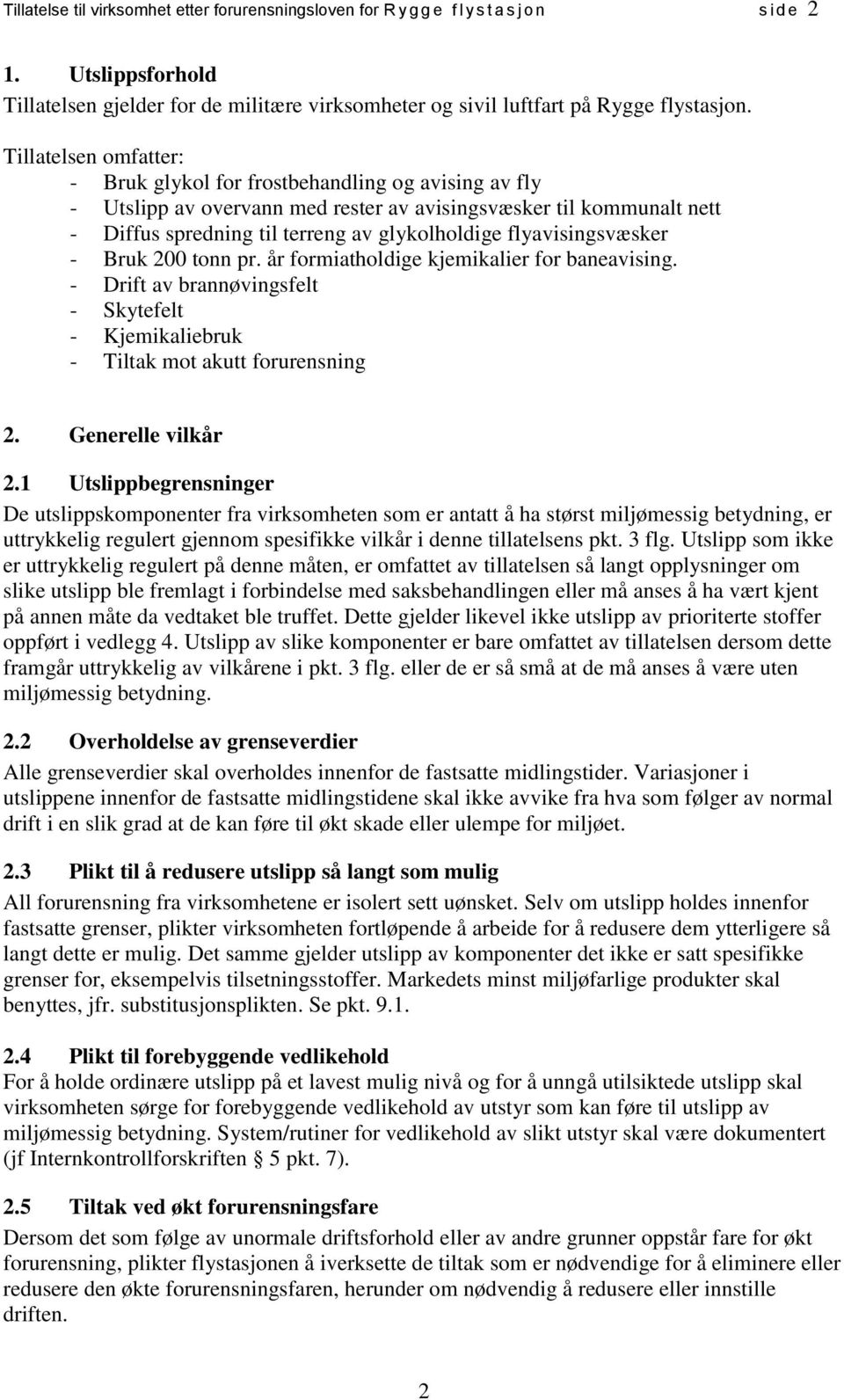 Tillatelsen omfatter: - Bruk glykol for frostbehandling og avising av fly - Utslipp av overvann med rester av avisingsvæsker til kommunalt nett - Diffus spredning til terreng av glykolholdige