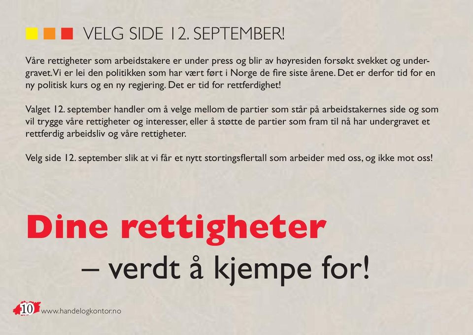 september handler om å velge mellom de partier som står på arbeidstakernes side og som vil trygge våre rettigheter og interesser, eller å støtte de partier som fram til nå har