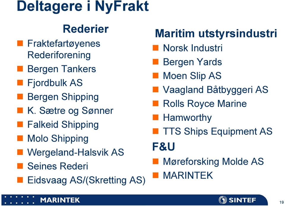 Sætre og Sønner Falkeid Shipping Molo Shipping Wergeland-Halsvik AS Seines Rederi Eidsvaag