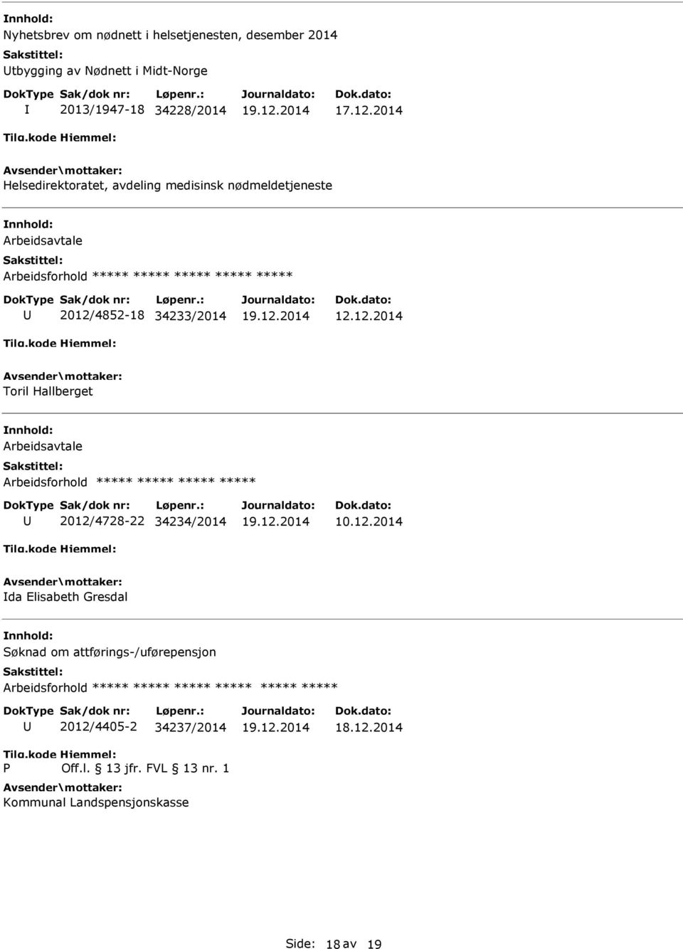 12.2014 da Elisabeth Gresdal Søknad om attførings-/uførepensjon P 2012/4405-2 34237/2014 Off.l. 13 jfr. FVL 13 nr.