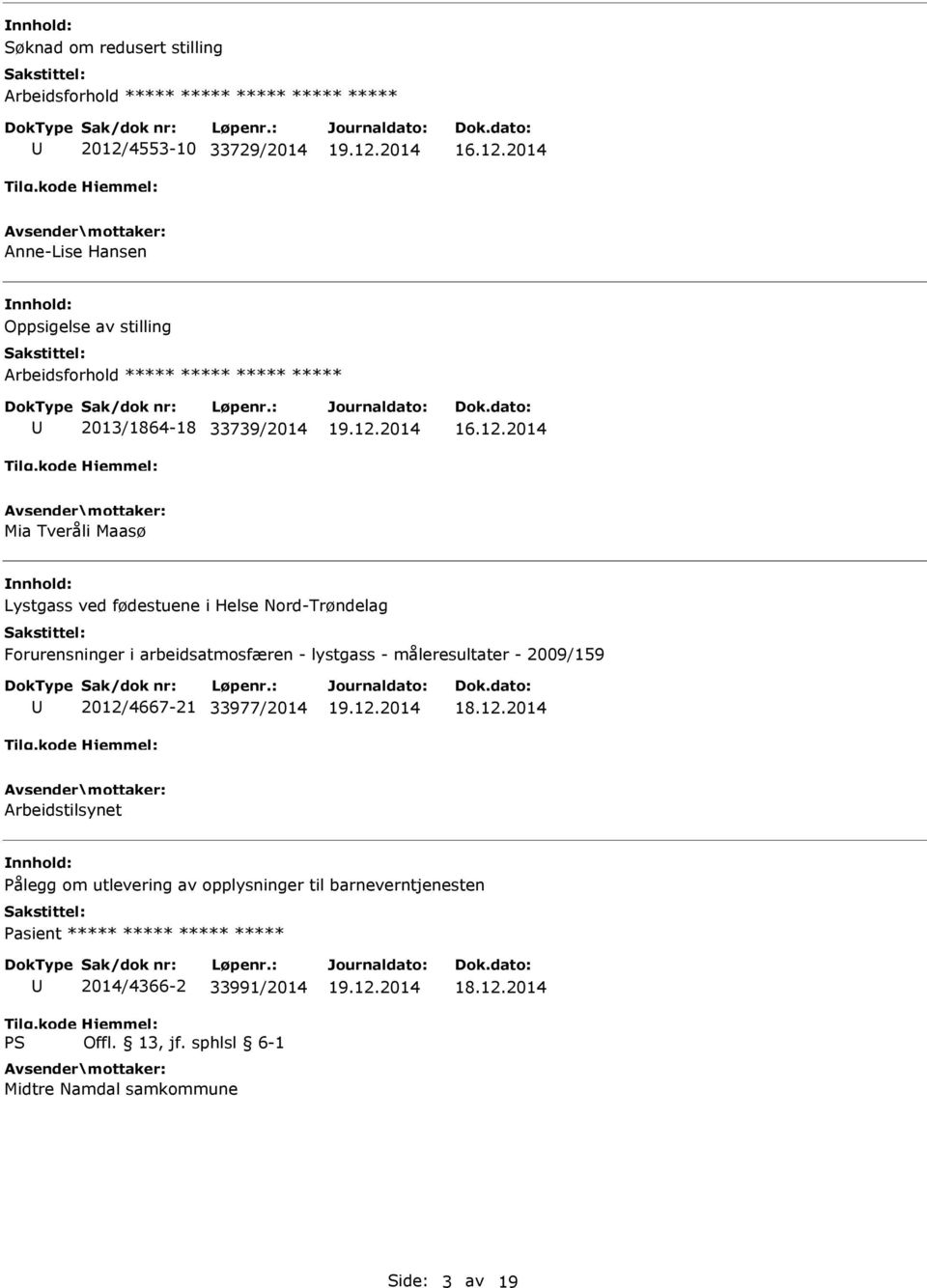 arbeidsatmosfæren - lystgass - måleresultater - 2009/159 2012/4667-21 33977/2014 Arbeidstilsynet Pålegg om utlevering av