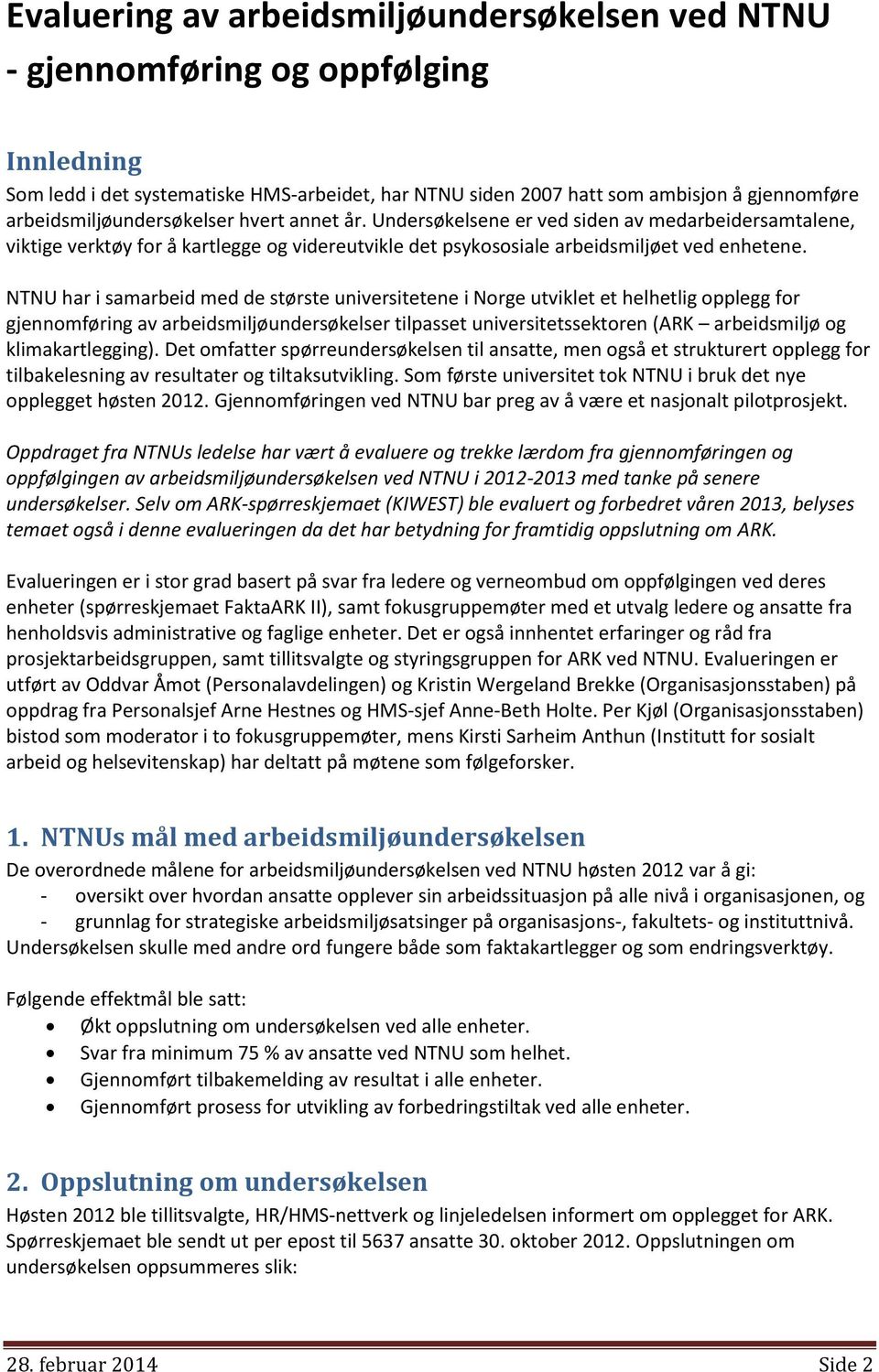 NTNU har i samarbeid med de største universitetene i Norge utviklet et helhetlig opplegg for gjennomføring av arbeidsmiljøundersøkelser tilpasset universitetssektoren (ARK arbeidsmiljø og