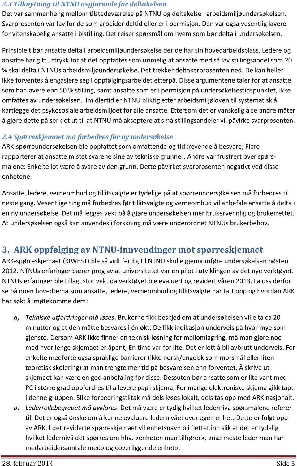 Prinsipielt bør ansatte delta i arbeidsmiljøundersøkelse der de har sin hovedarbeidsplass.