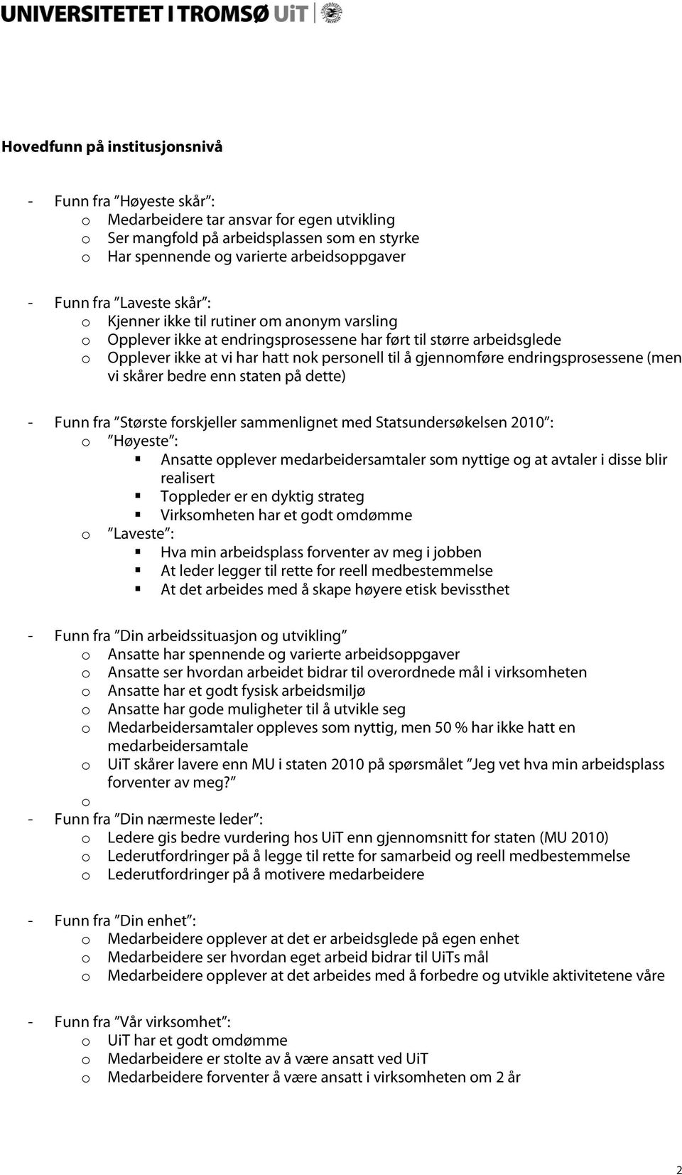 endringsprosessene (men vi skårer bedre enn staten på dette) - Funn fra Største forskjeller sammenlignet med Statsundersøkelsen 2010 : o Høyeste : Ansatte opplever medarbeidersamtaler som nyttige og