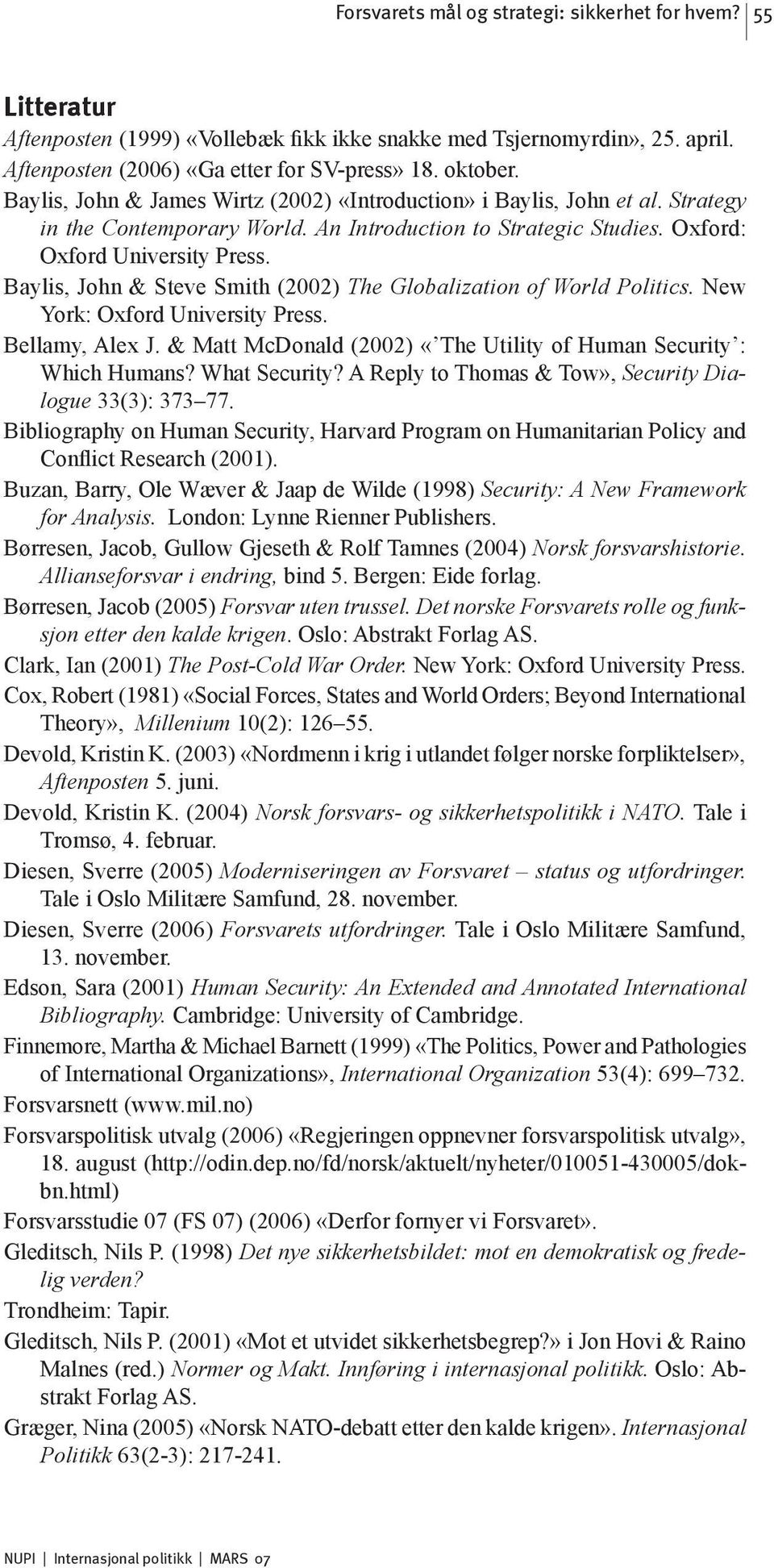 Baylis, John & Steve Smith (2002) The Globalization of World Politics. New York: Oxford University Press. Bellamy, Alex J. & Matt McDonald (2002) «The Utility of Human Security : Which Humans?