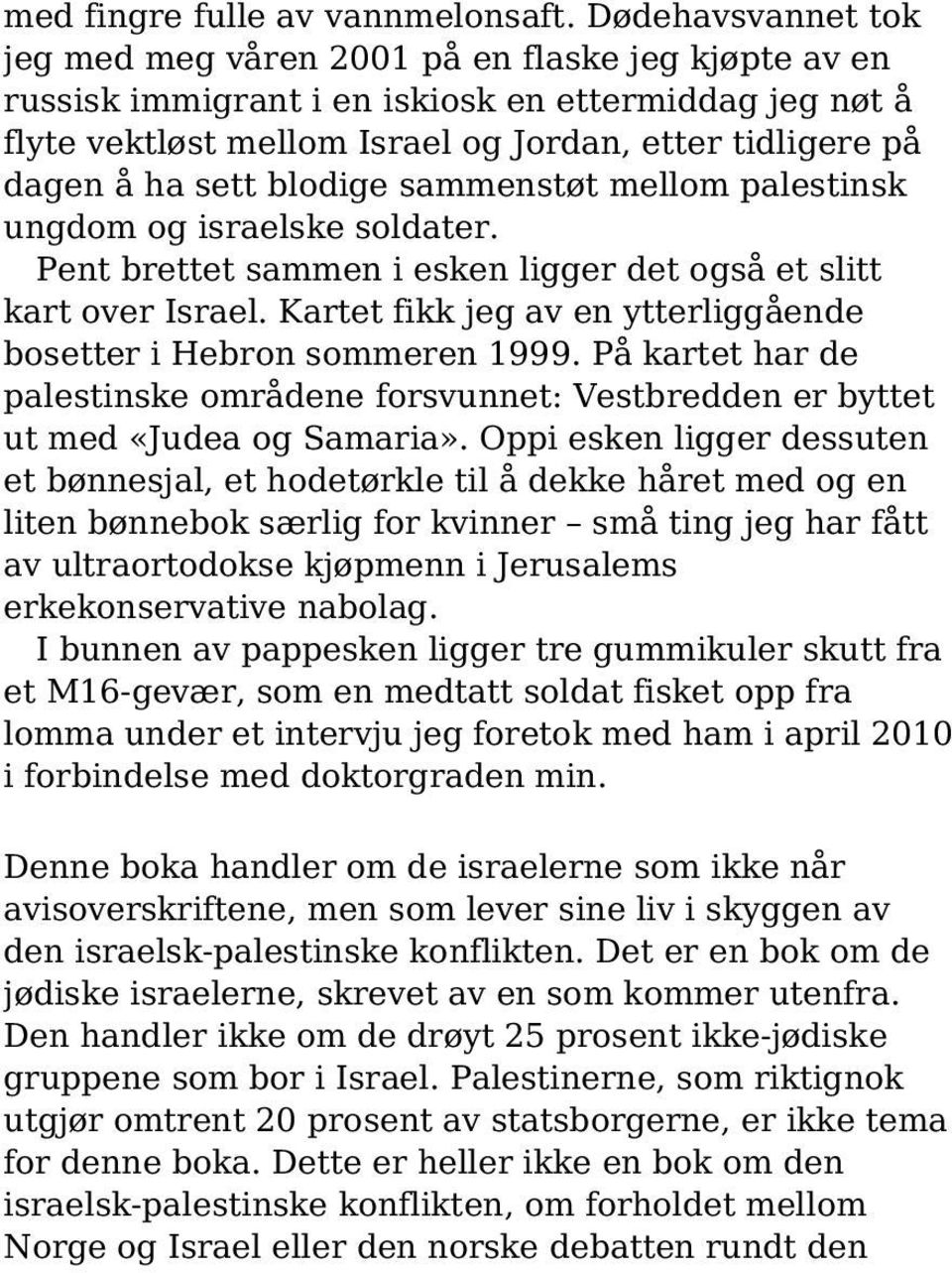 sett blodige sammenstøt mellom palestinsk ungdom og israelske soldater. Pent brettet sammen i esken ligger det også et slitt kart over Israel.