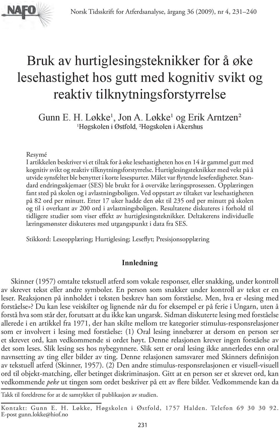 Løkke¹ og Erik Arntzen² ¹Høgskolen i Østfold, ²Høgskolen i Akershus Resymé I artikkelen beskriver vi et tiltak for å øke lesehastigheten hos en 14 år gammel gutt med kognitiv svikt og reaktiv