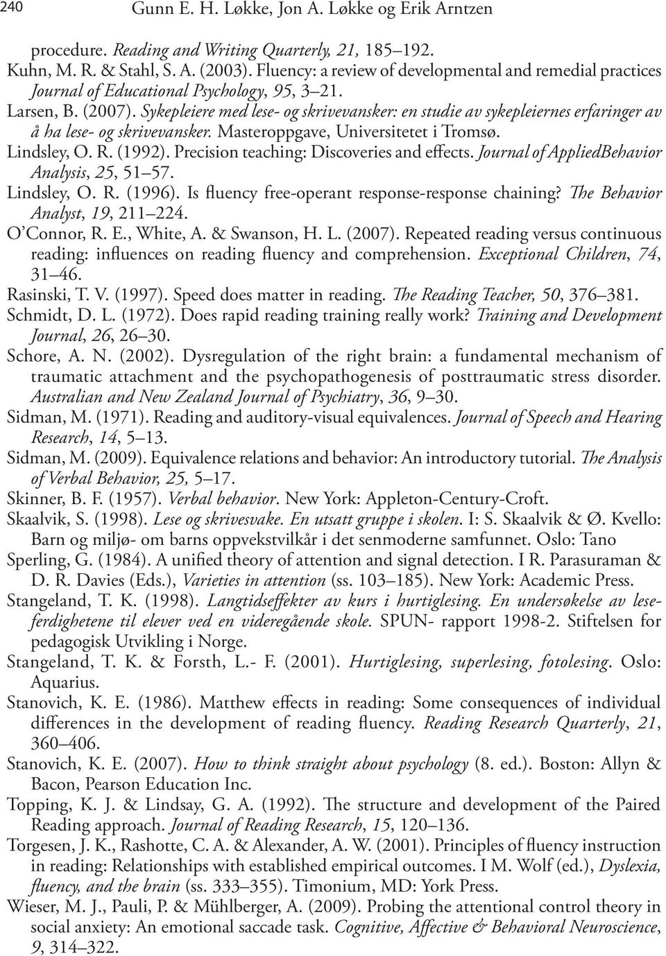 Sykepleiere med lese- og skrivevansker: en studie av sykepleiernes erfaringer av å ha lese- og skrivevansker. Masteroppgave, Universitetet i Tromsø. Lindsley, O. R. (1992).