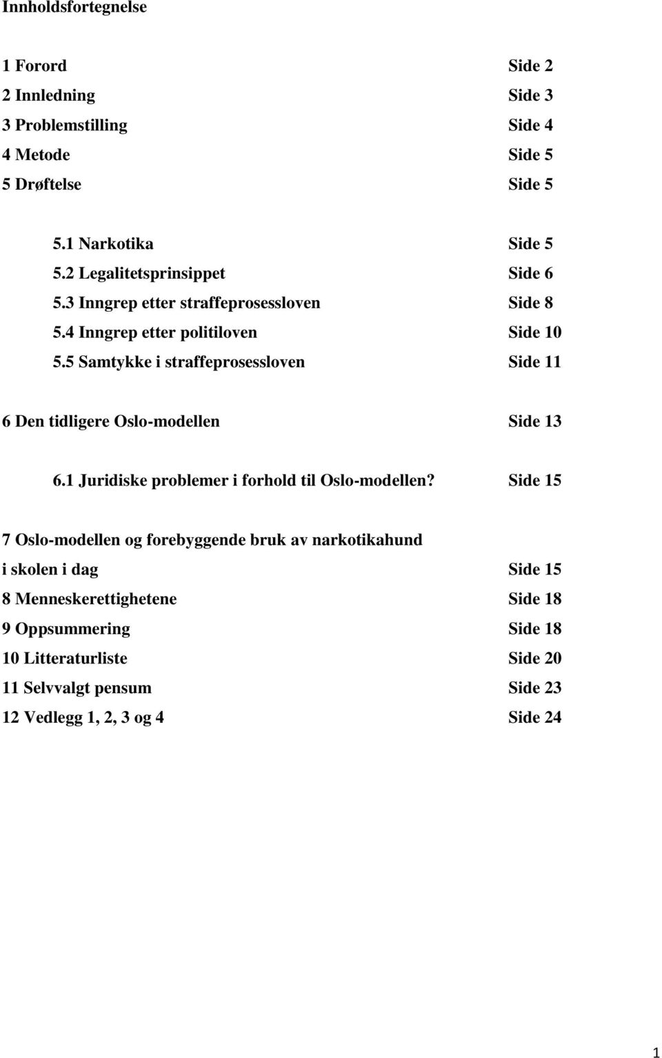 5 Samtykke i straffeprosessloven Side 11 6 Den tidligere Oslo-modellen Side 13 6.1 Juridiske problemer i forhold til Oslo-modellen?