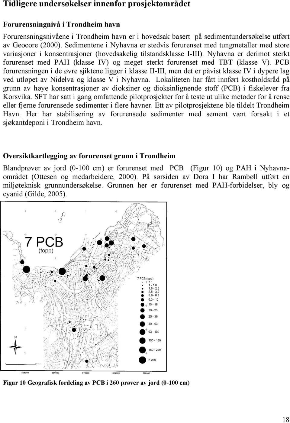 Forurensningsnivåene i Trondheim havn er i hovedsak basert på sedimentundersøkelse utført av Geocore (2000).