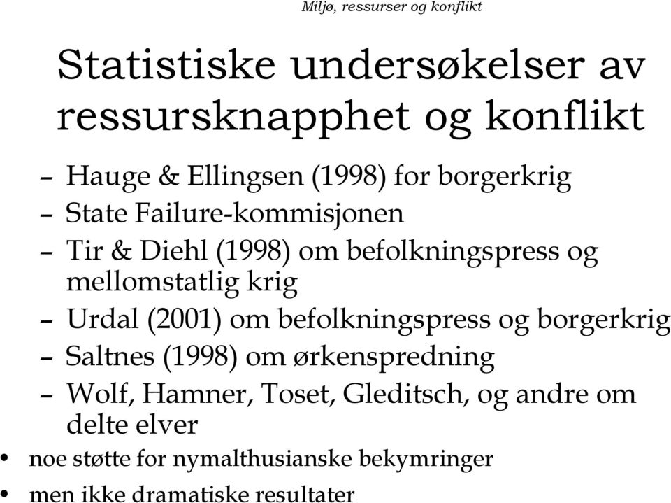 (2001) om befolkningspress og borgerkrig Saltnes (1998) om ørkenspredning Wolf, Hamner, Toset,