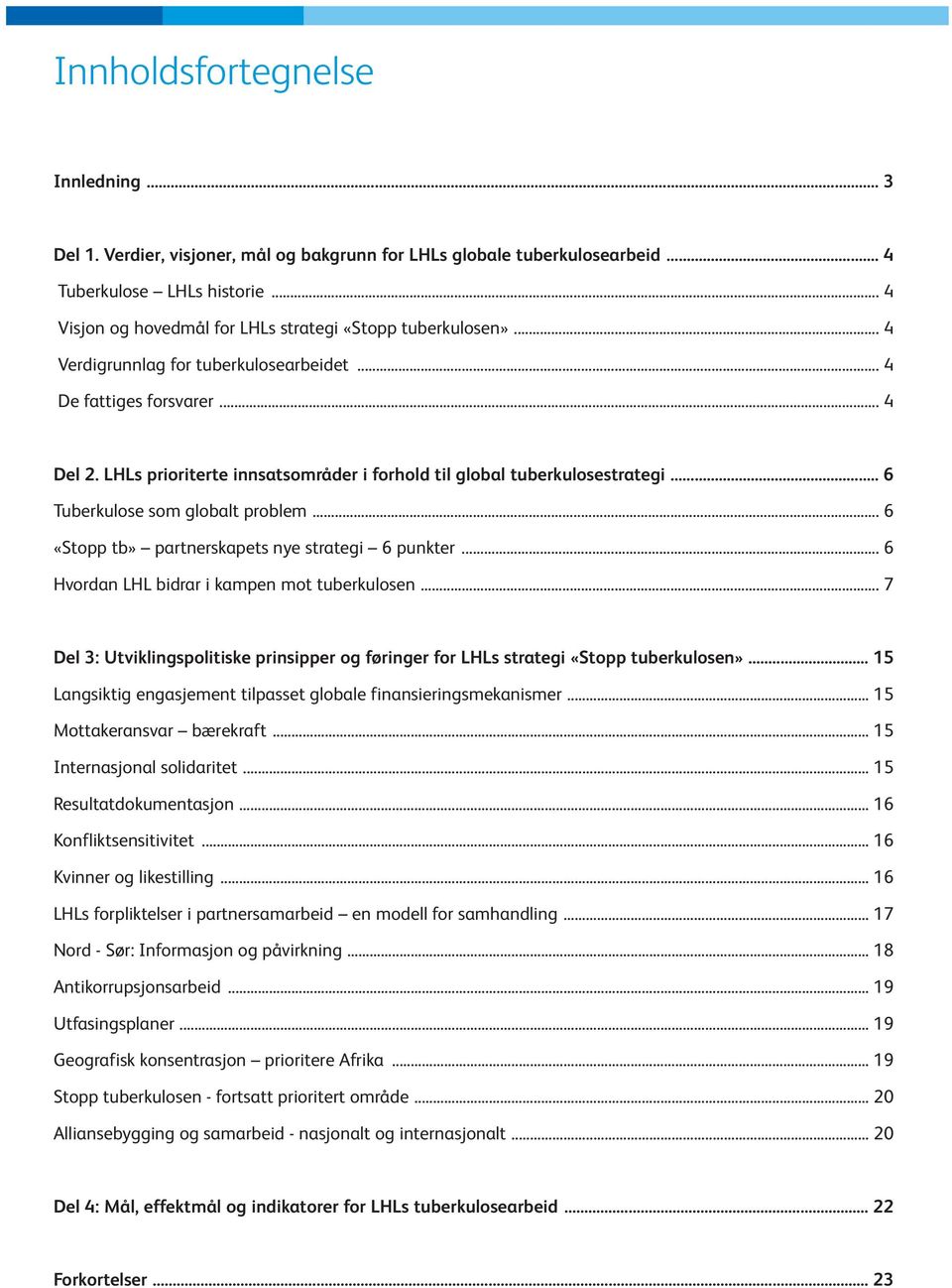 LHLs prioriterte innsatsområder i forhold til global tuberkulosestrategi... 6 Tuberkulose som globalt problem... 6 «Stopp tb» partnerskapets nye strategi 6 punkter.