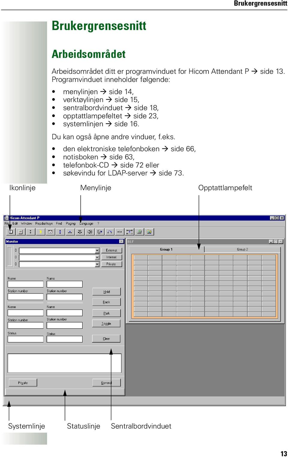 side 23, systemlinjen Æ side 16. Du kan også åpne andre vinduer, f.eks.