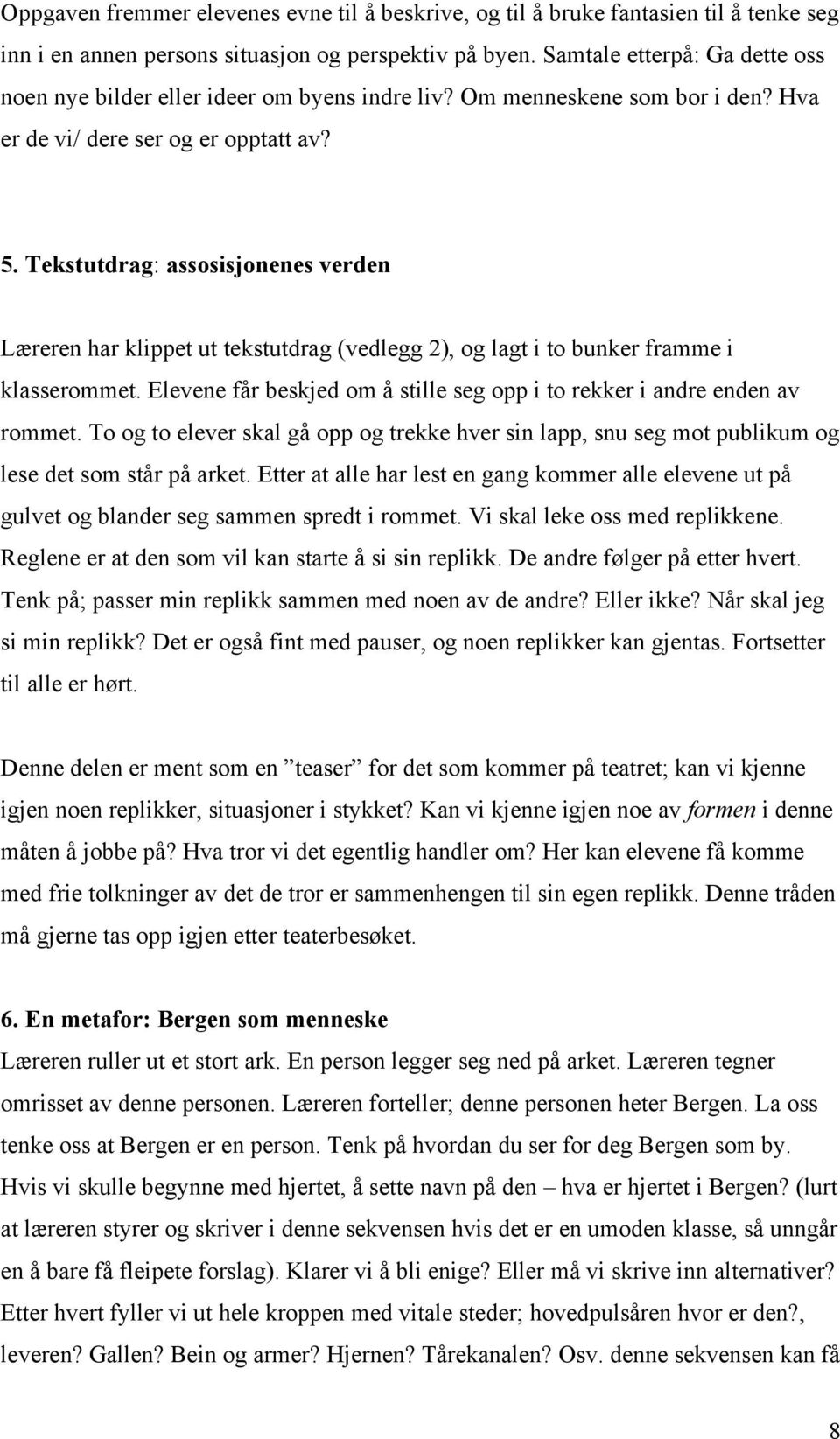 Tekstutdrag: assosisjonenes verden Læreren har klippet ut tekstutdrag (vedlegg 2), og lagt i to bunker framme i klasserommet.