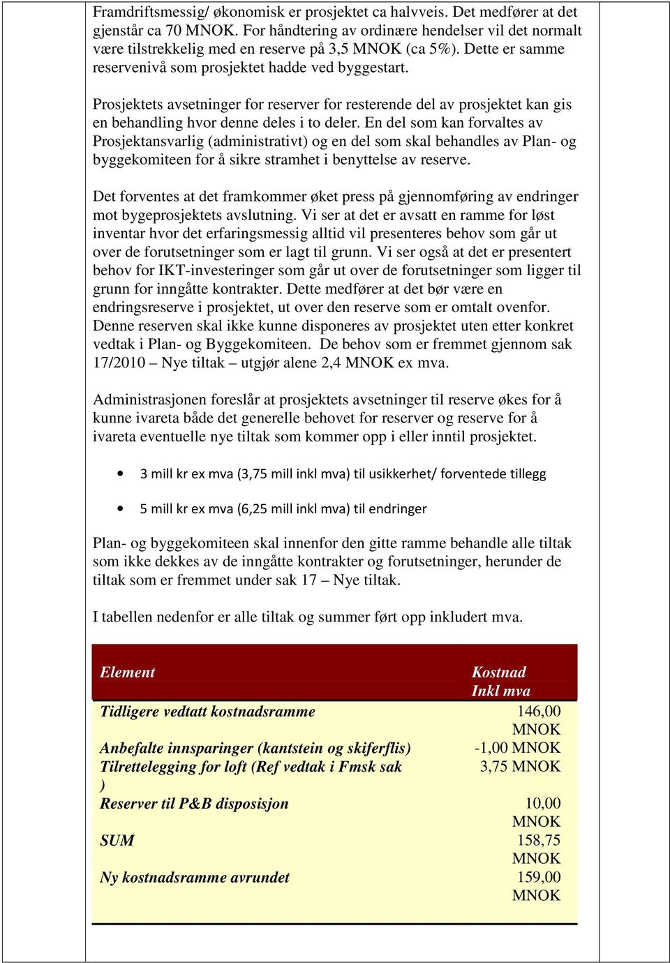 Prosjektets avsetninger for reserver for resterende del av prosjektet kan gis en behandling hvor denne deles i to deler.