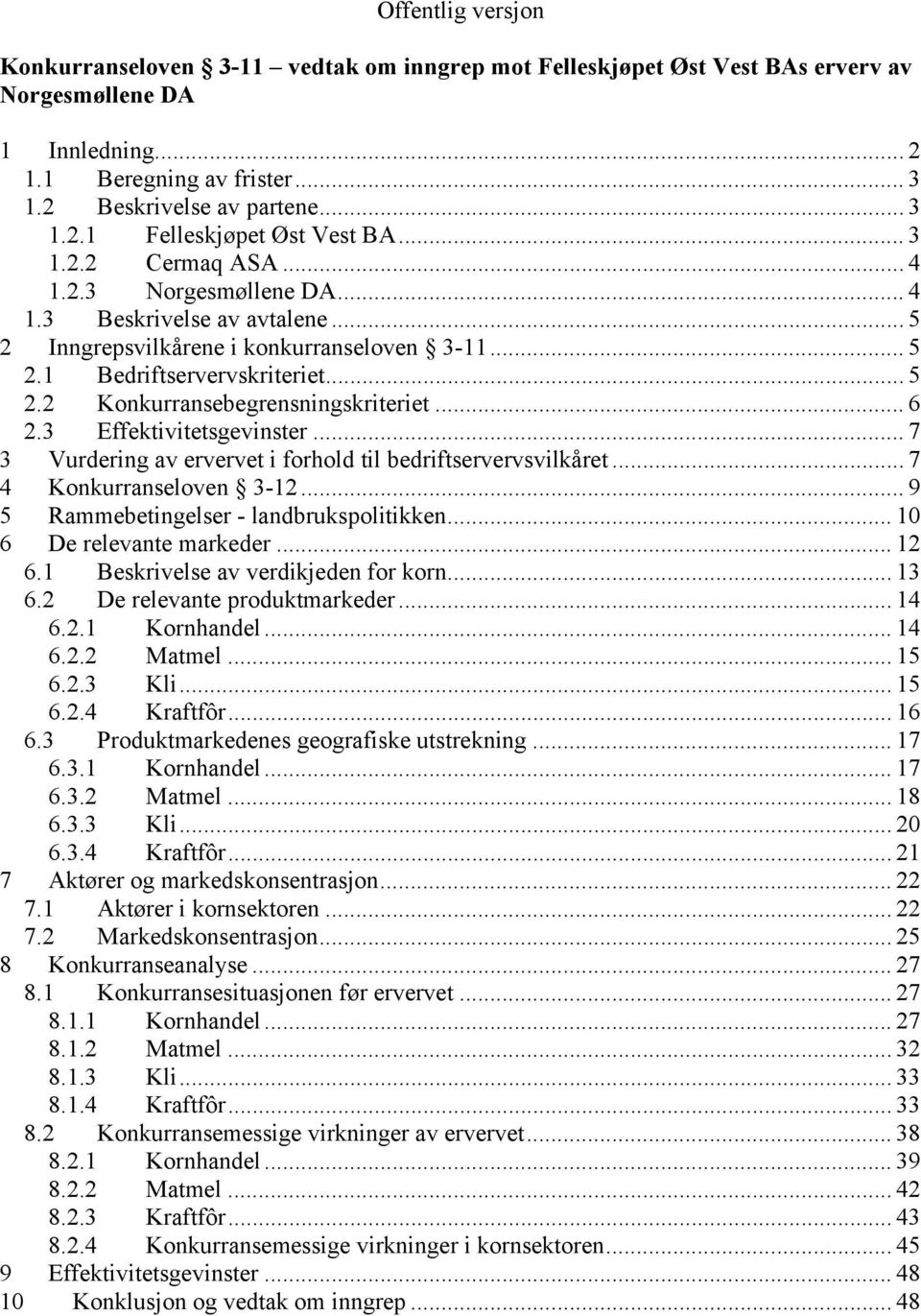 .. 6 2.3 Effektivitetsgevinster... 7 3 Vurdering av ervervet i forhold til bedriftservervsvilkåret... 7 4 Konkurranseloven 3-12... 9 5 Rammebetingelser - landbrukspolitikken.