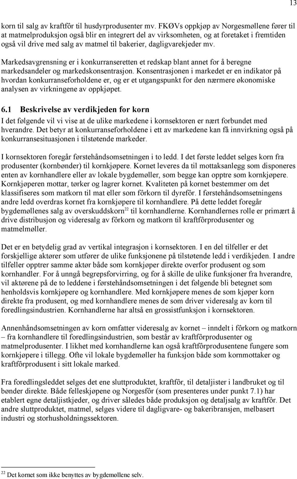 mv. Markedsavgrensning er i konkurranseretten et redskap blant annet for å beregne markedsandeler og markedskonsentrasjon.