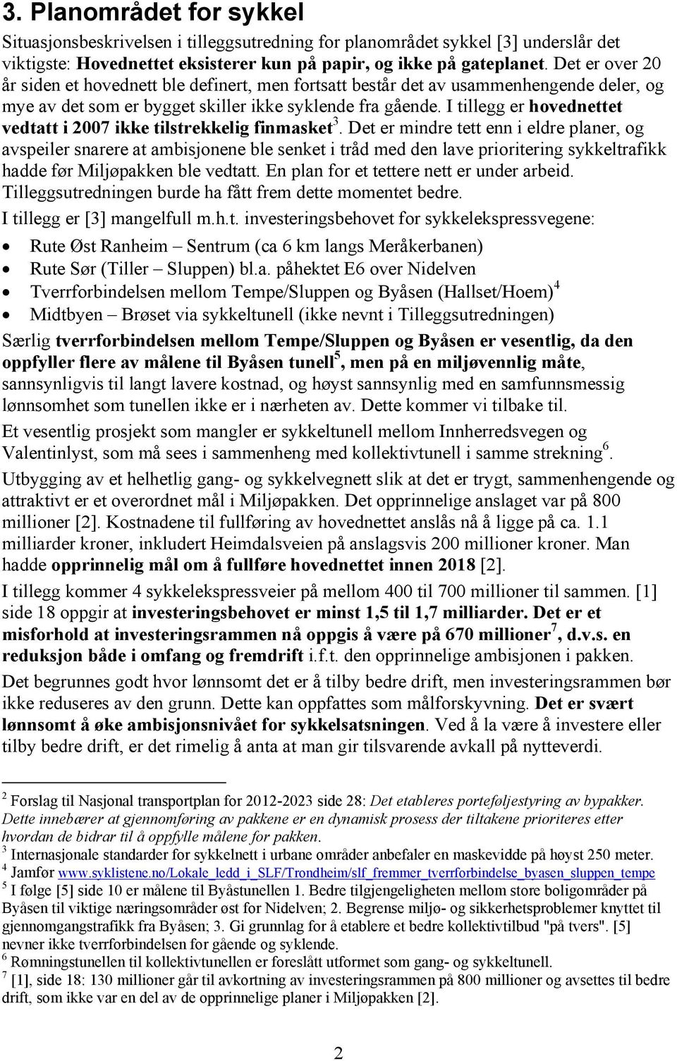 I tillegg er hovednettet vedtatt i 2007 ikke tilstrekkelig finmasket 3.