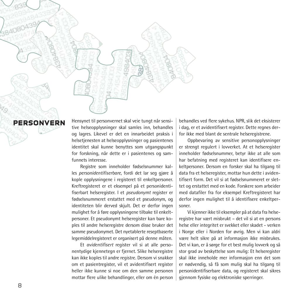 interesse. Registre som inneholder fødselsnummer kalles personidentifiserbare, fordi det lar seg gjøre å kople opplysningene i registeret til enkeltpersoner.